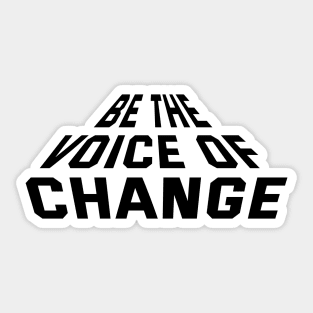 Be The Voice Of Change Sticker